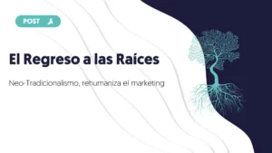 El regreso a las raices neo-tradicionalismo que rehumaniza el marketing blog unikas
