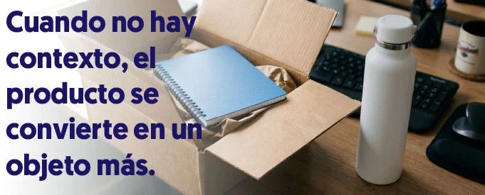 cuando no hay contexto, el producto se convierte en un objeto mas
