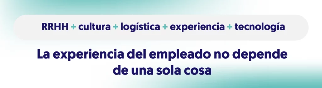 Banner la experiencia del empleado no depende de una sola cosa. Son varios procesos