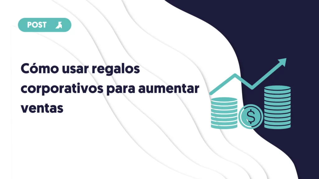 portada como usar regalos corporativos para aumentar ventas