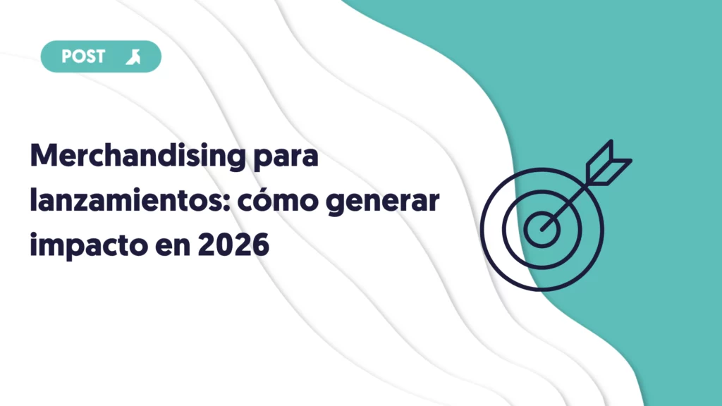 merchandising para lanzamientos como generar impacto en 2026