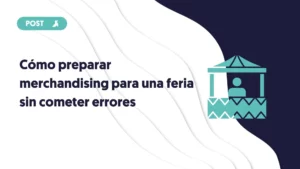 como preparar merchandising para una feria sin cometer errores