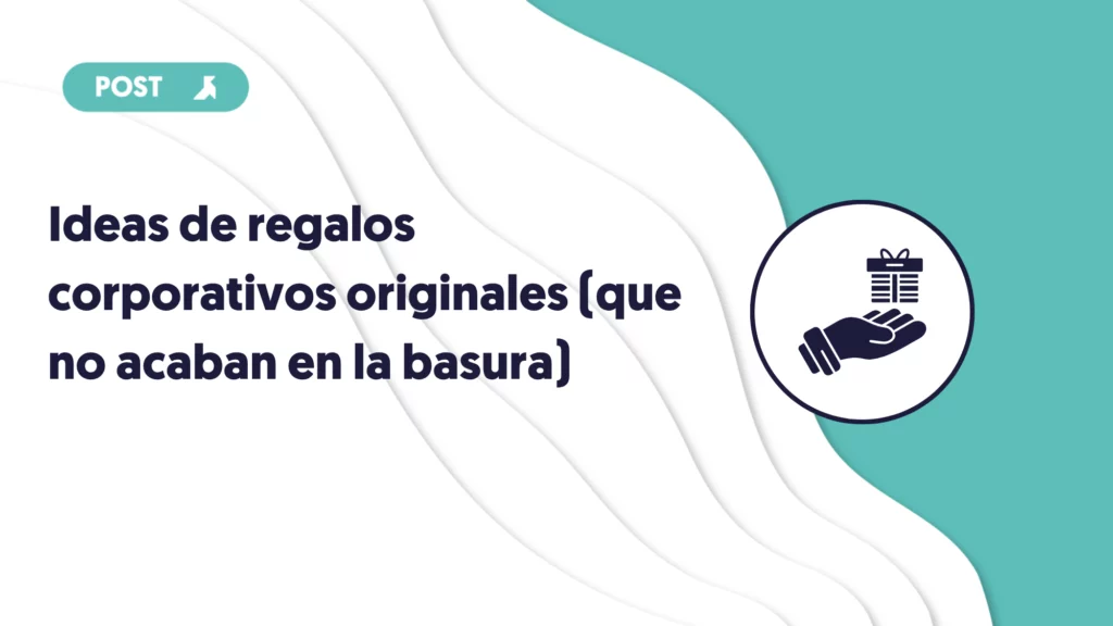 ideas de regalos corporativos originales que no acaban en la basura