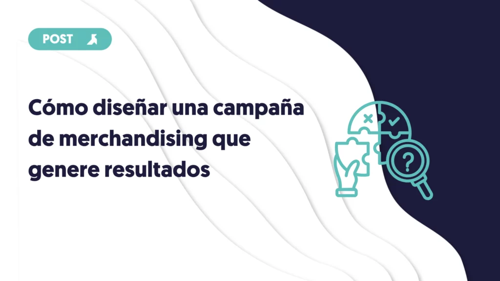portada del blog como diseñar una campaña de merchandising que genere resultados