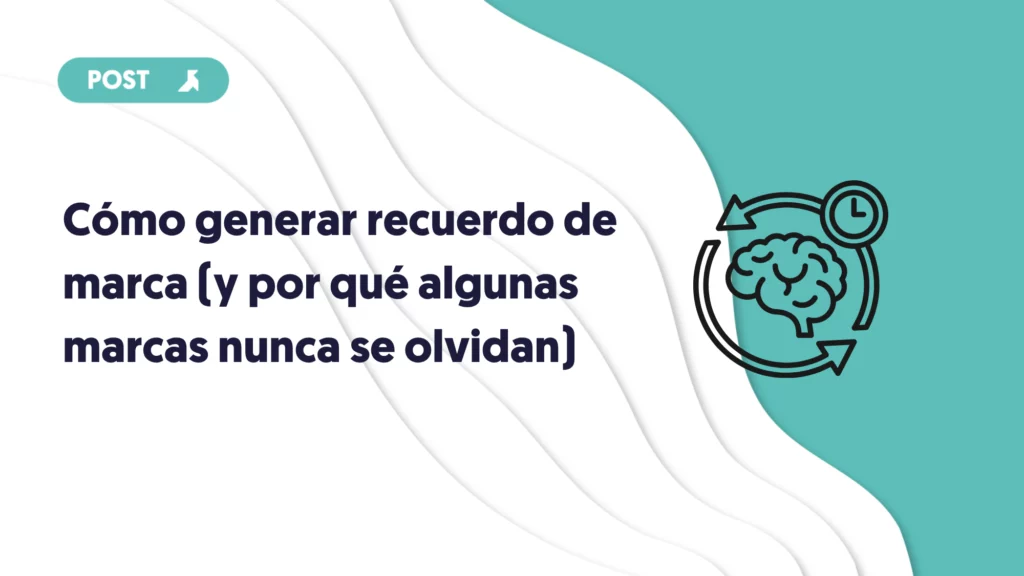 portada del blog cómo generar recuerdo de marca y por qué algunas marcas nunca se olvidan