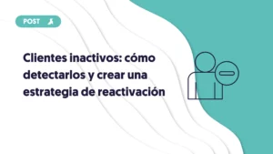 clientes inactivos como detectarlos y crear una estrategia de reactivación portada de blog