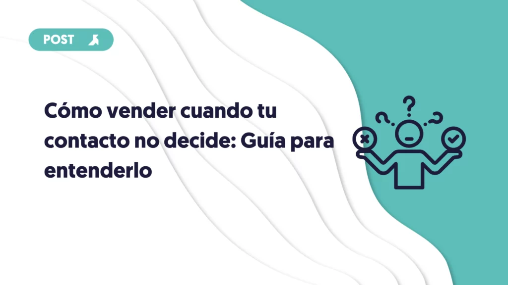 como vender cuando tu contacto no decide: guía para entenderlo portada de blog