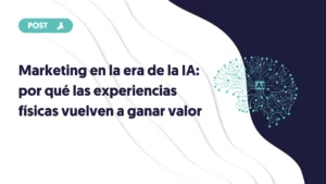 portada del blog marketing en la era de la ia por que las experiencias físicas vuelven a ganar valor efectivo