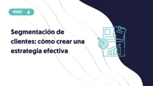 segmentación de clientes como crear una estrategia efectiva portada del blog