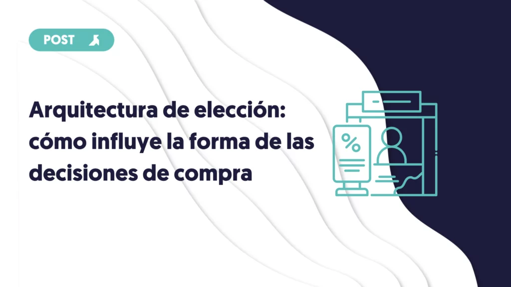 portada de blog arquitectura de elección cómo influye la forma de presentar opciones en las decisiones de compra