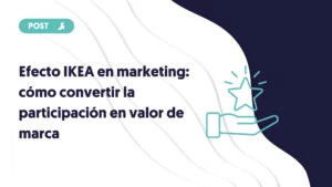 portada del blog efecto ikea en marketing como convertir la participación en valor de marca