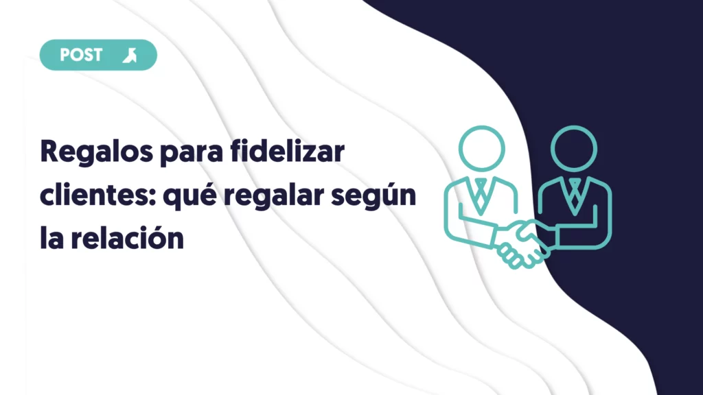 portada de blog regalos para fidelizar clientes que regalar según el tipo de relación